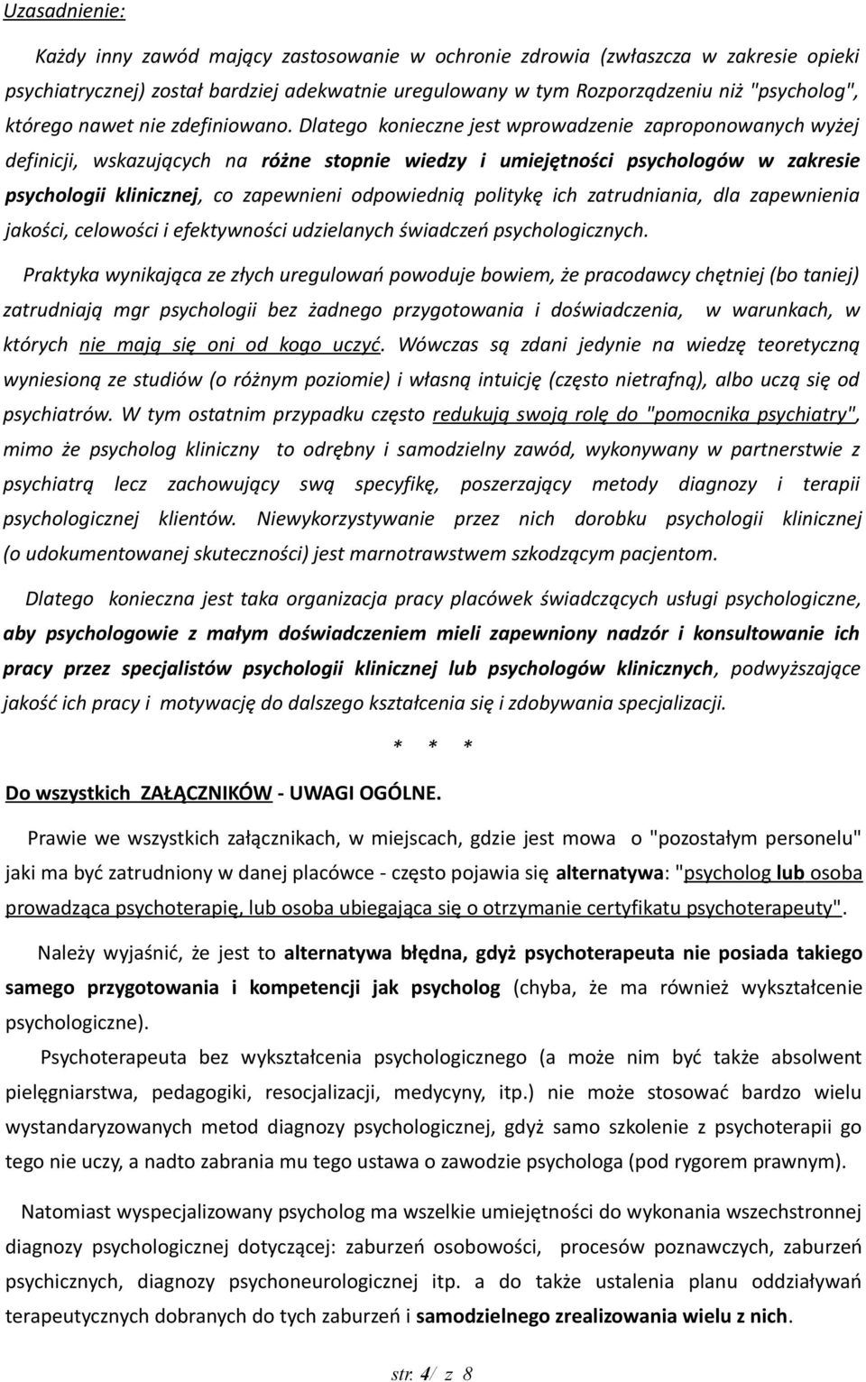 Dlatego konieczne jest wprowadzenie zaproponowanych wyżej definicji, wskazujących na różne stopnie wiedzy i umiejętności psychologów w zakresie psychologii klinicznej, co zapewnieni odpowiednią