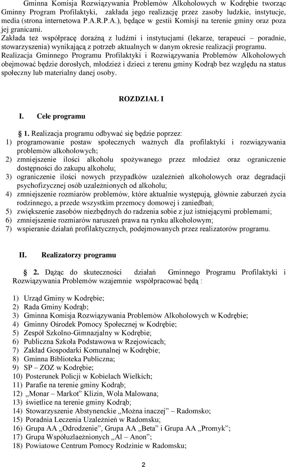 Realizacja Gminnego Programu Profilaktyki i Rozwiązywania Problemów Alkoholowych obejmować będzie dorosłych, młodzież i dzieci z terenu gminy Kodrąb bez względu na status społeczny lub materialny