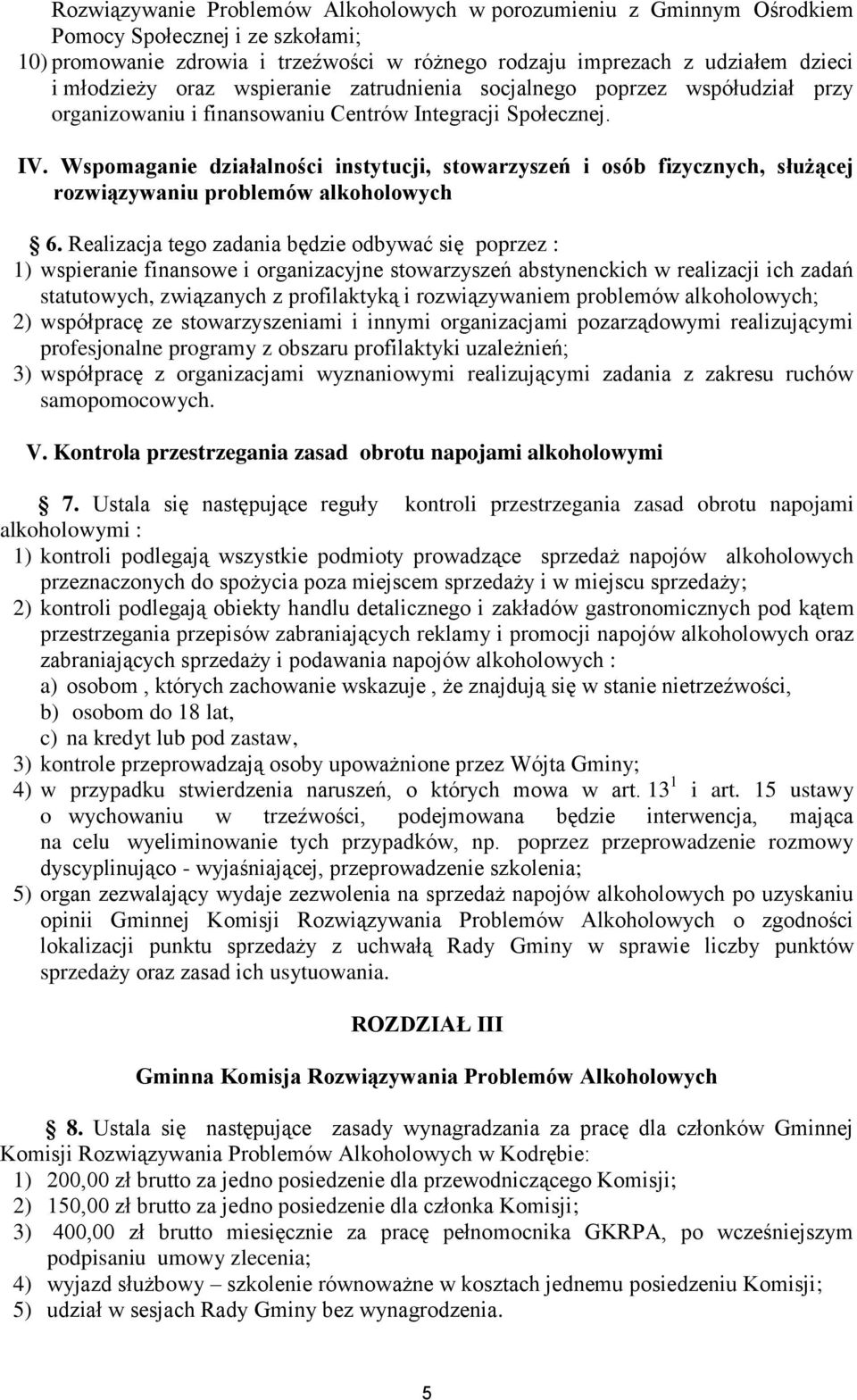 Wspomaganie działalności instytucji, stowarzyszeń i osób fizycznych, służącej rozwiązywaniu problemów alkoholowych 6.