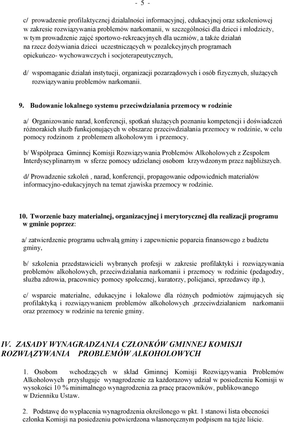 działań instytucji, organizacji pozarządowych i osób fizycznych, służących rozwiązywaniu problemów narkomanii. 9.