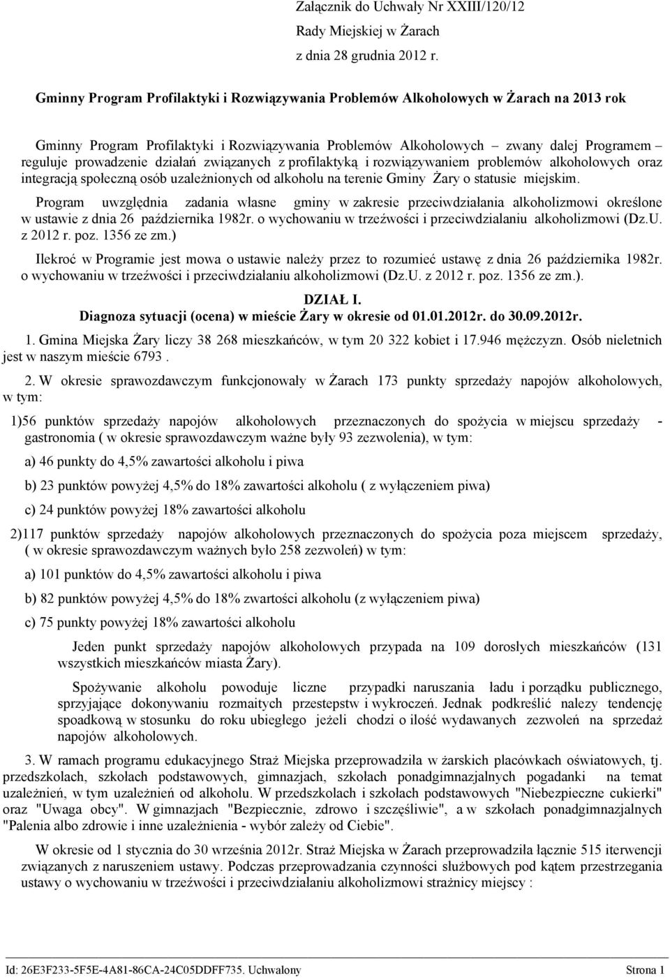 działań związanych z profilaktyką i rozwiązywaniem problemów alkoholowych oraz integracją społeczną osób uzależnionych od alkoholu na terenie Gminy Żary o statusie miejskim.