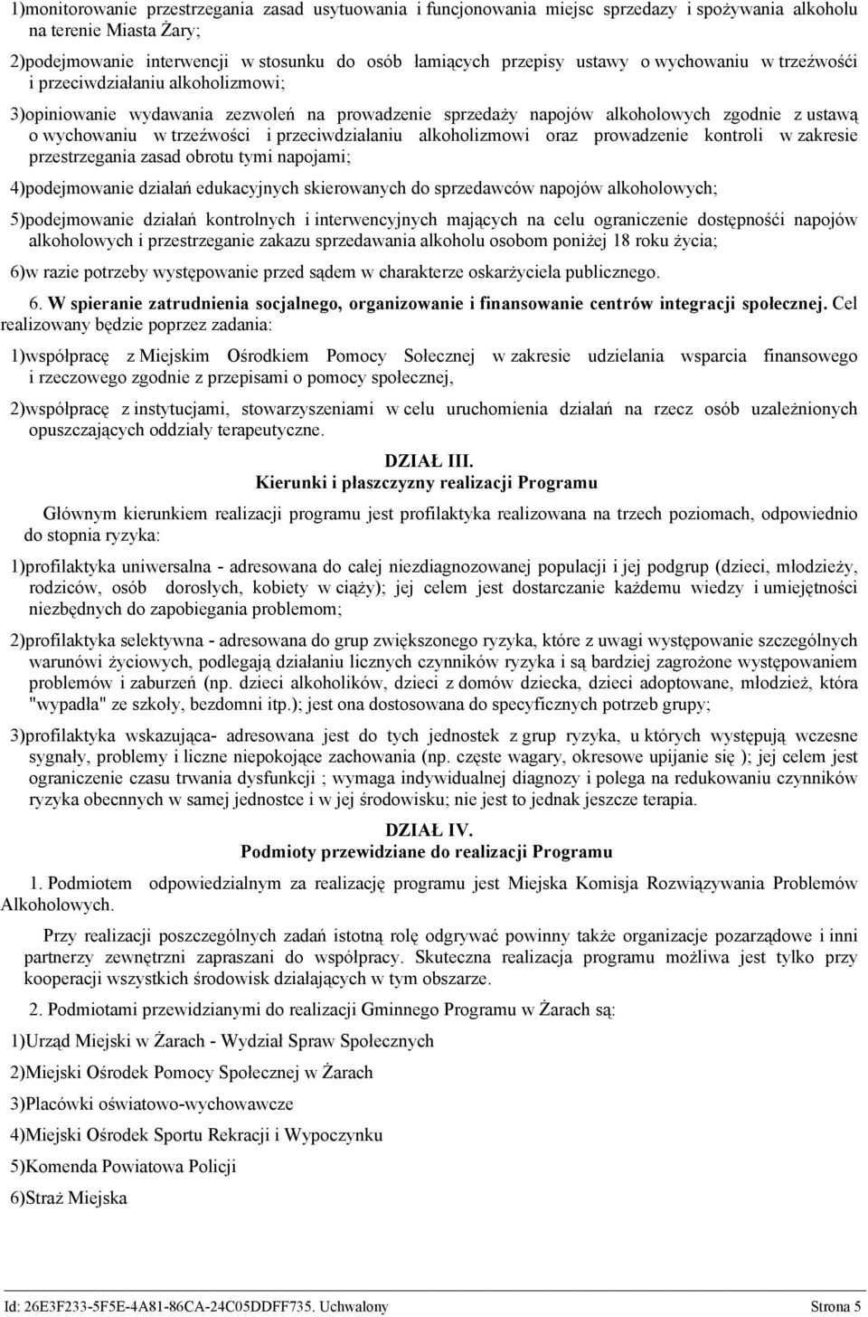przeciwdziałaniu alkoholizmowi oraz prowadzenie kontroli w zakresie przestrzegania zasad obrotu tymi napojami; 4)podejmowanie działań edukacyjnych skierowanych do sprzedawców napojów alkoholowych;