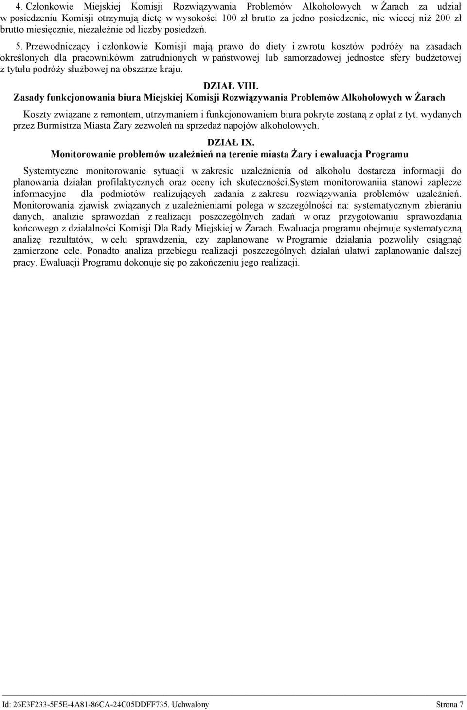 Przewodniczący i członkowie Komisji mają prawo do diety i zwrotu kosztów podróży na zasadach określonych dla pracownikówm zatrudnionych w państwowej lub samorzadowej jednostce sfery budżetowej z