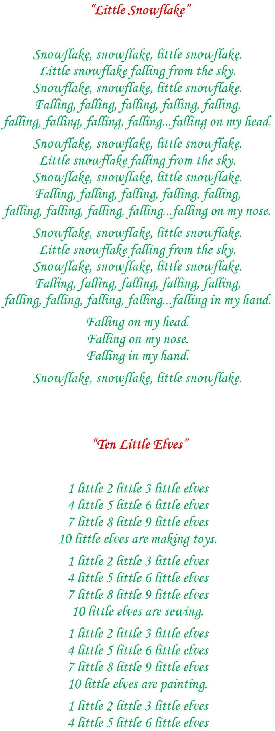 Little snowflake falling from the sky. Falling, falling, falling, falling, falling, falling, falling, falling, falling...falling in my hand. Falling on my head.