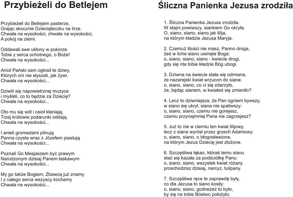 Dziwili siê napowietrznej muzyce i myœleli, co to bêdzie za Dzieciê? Oto mu siê wó³ i osio³ k³aniaj¹, Trzej królowie podarunki oddaj¹.