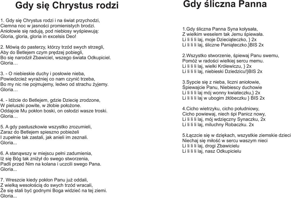 Mówi¹ do pasterzy, którzy trzód swych strzegli, Aby do Betlejem czym prêdzej pobiegli, Bo siê narodzi³ Zbawiciel, wszego œwiata Odkupiciel. Gloria 3.