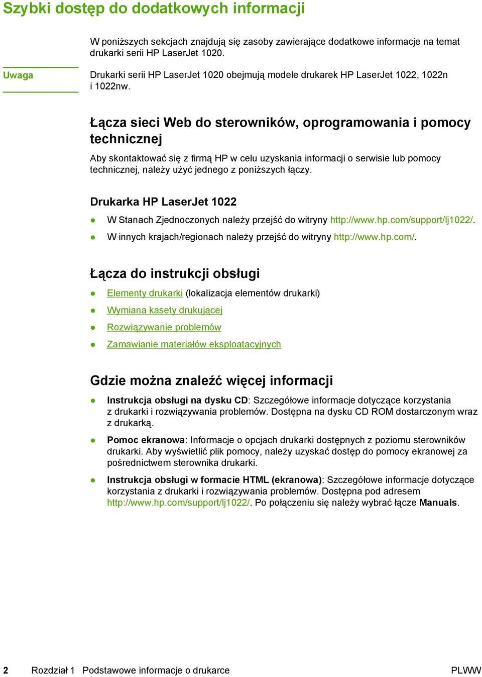 Łącza sieci Web do sterowników, oprogramowania i pomocy technicznej Aby skontaktować się z firmą HP w celu uzyskania informacji o serwisie lub pomocy technicznej, należy użyć jednego z poniższych