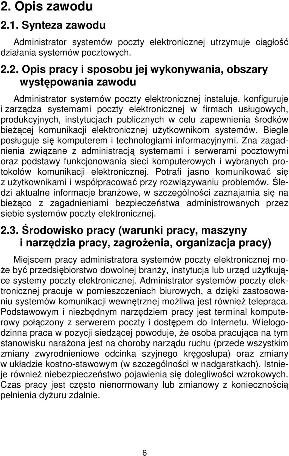 środków bieżącej komunikacji elektronicznej użytkownikom systemów. Biegle posługuje się komputerem i technologiami informacyjnymi.