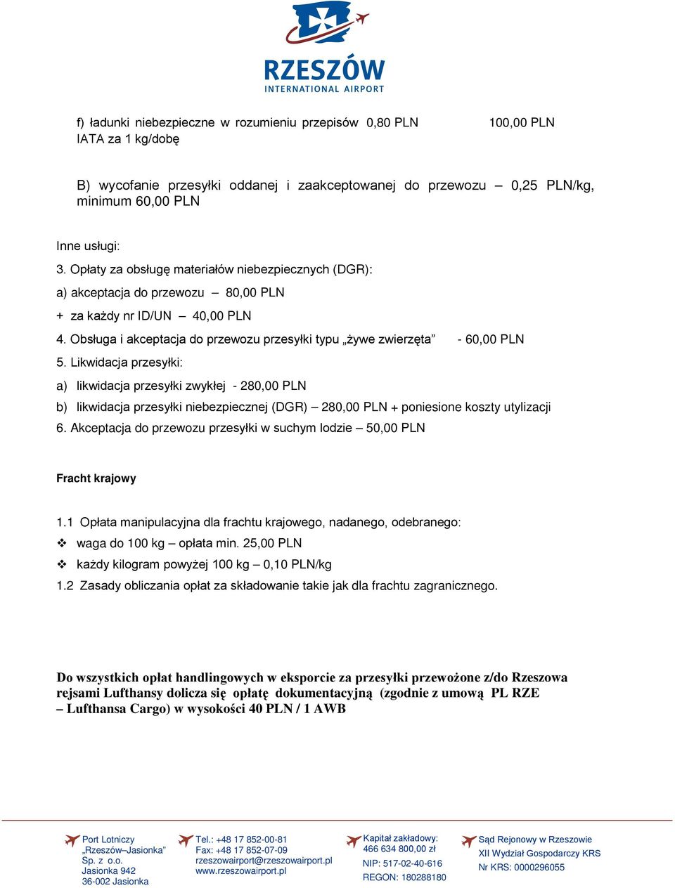 Likwidacja przesyłki: a) likwidacja przesyłki zwykłej - 280,00 PLN b) likwidacja przesyłki niebezpiecznej (DGR) 280,00 PLN + poniesione koszty utylizacji 6.