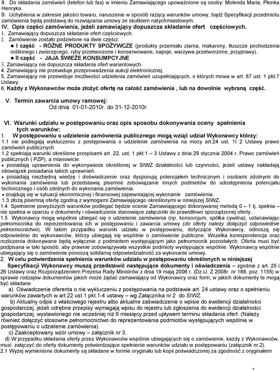 Opis części zamówienia, jeżeli zamawiający dopuszcza składanie ofert częściowych. 1. Zamawiający dopuszcza składanie ofert częściowych. 2.