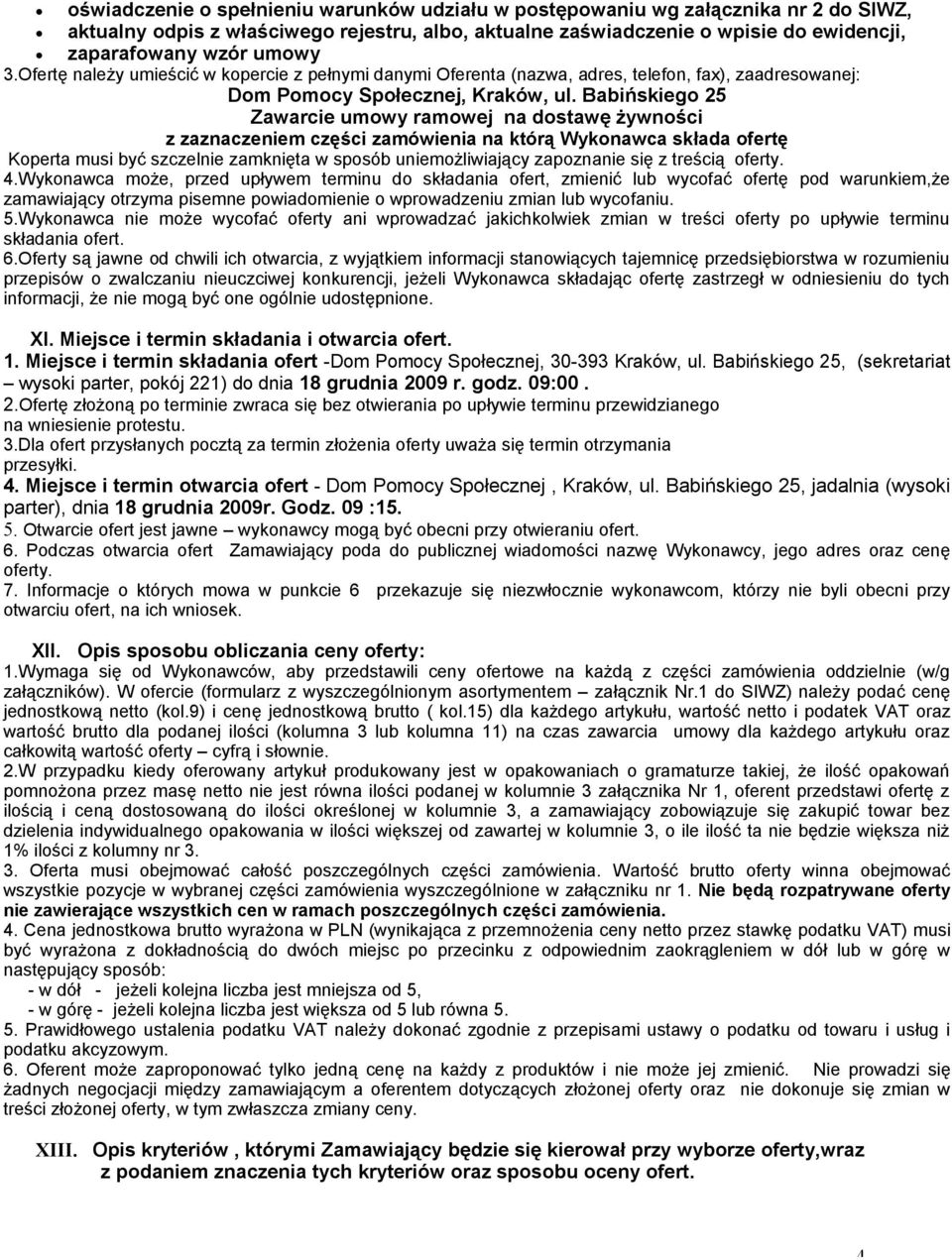 Babińskiego 25 Zawarcie umowy ramowej na dostawę żywności z zaznaczeniem części zamówienia na którą Wykonawca składa ofertę Koperta musi być szczelnie zamknięta w sposób uniemożliwiający zapoznanie