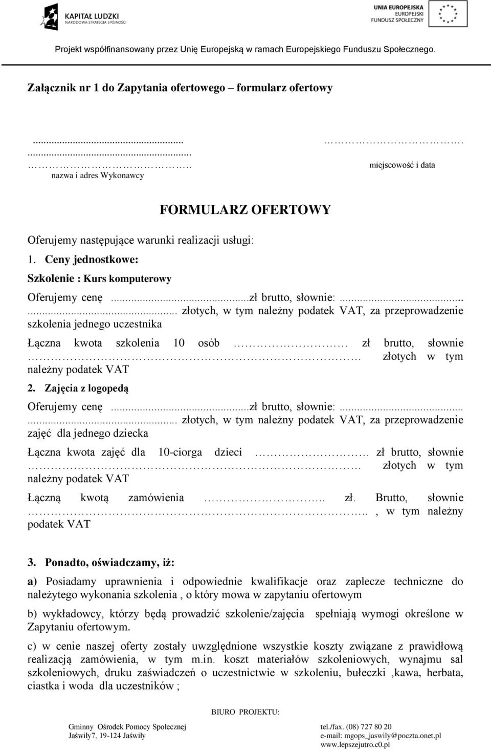 ..... złotych, w tym należny podatek VAT, za przeprowadzenie szkolenia jednego uczestnika Łączna kwota szkolenia 10 osób zł brutto, słownie złotych w tym należny podatek VAT 2.