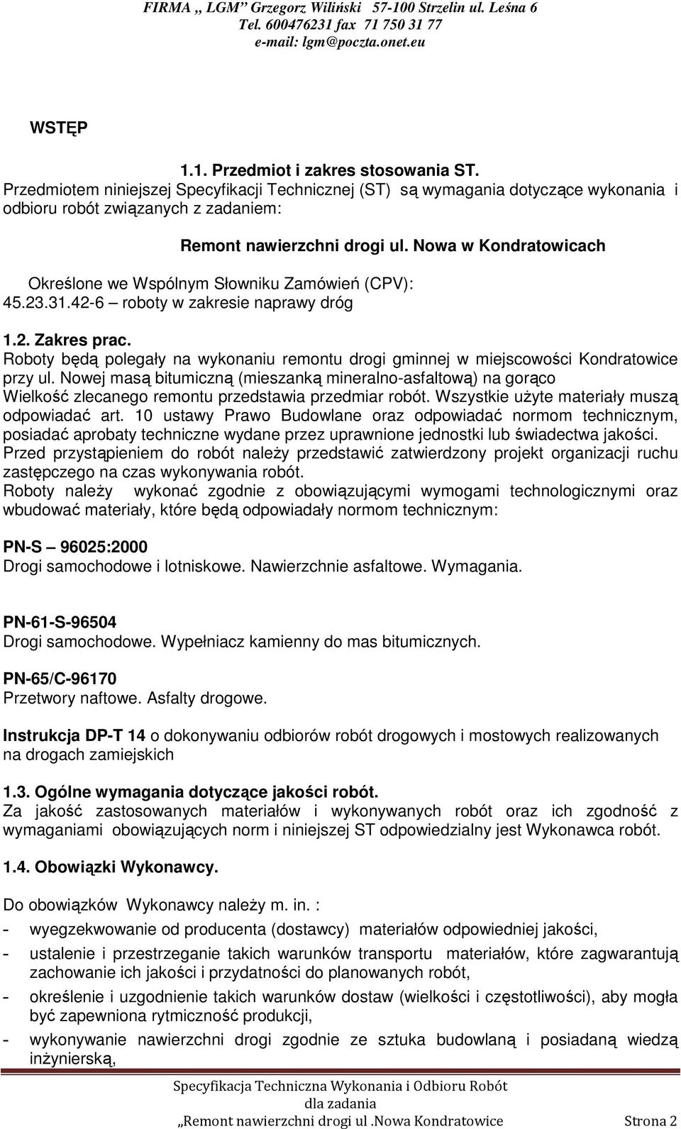 Roboty będą polegały na wykonaniu remontu drogi gminnej w miejscowości Kondratowice przy ul.