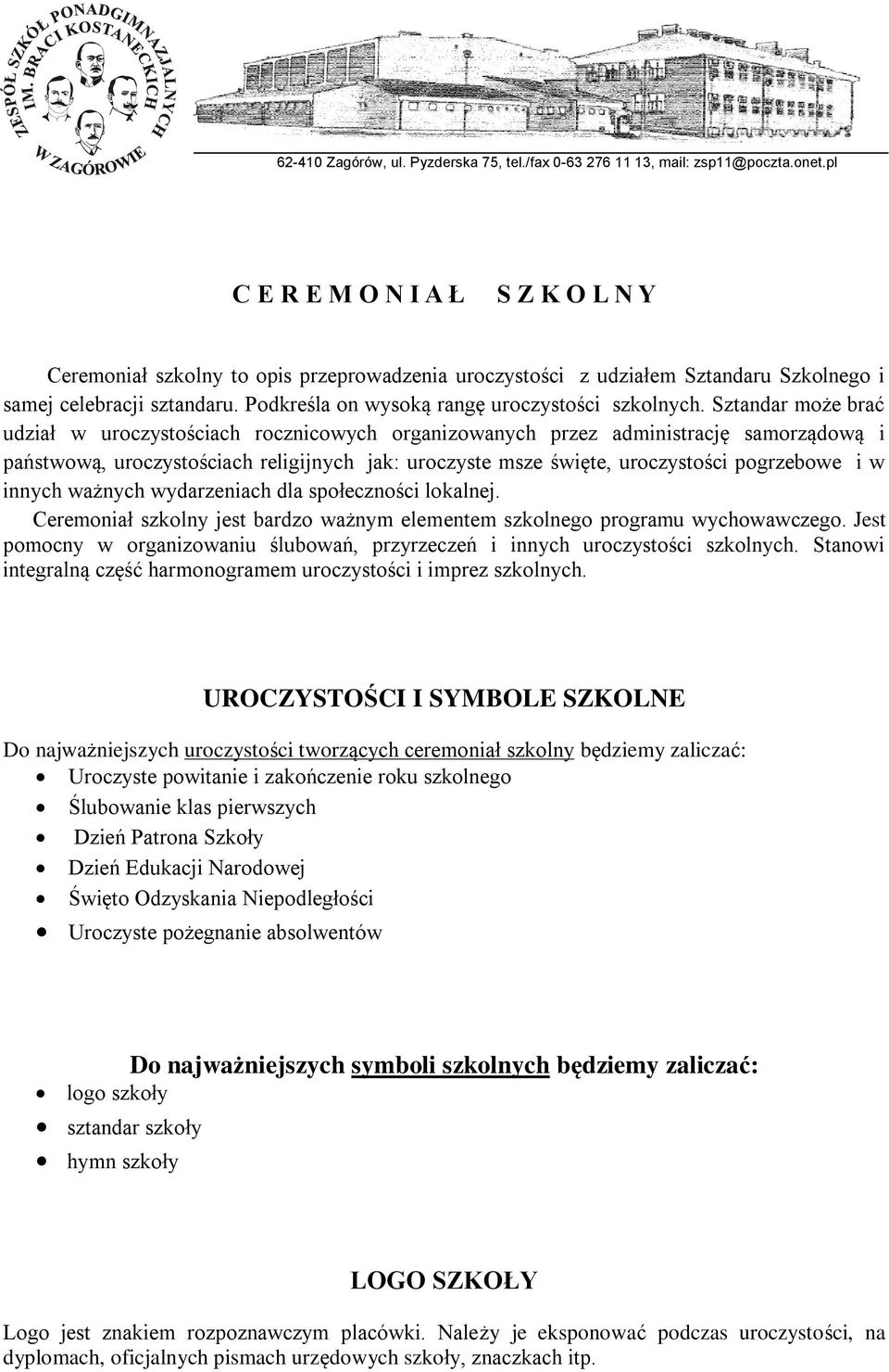 w innych ważnych wydarzeniach dla społeczności lokalnej. Ceremoniał szkolny jest bardzo ważnym elementem szkolnego programu wychowawczego.