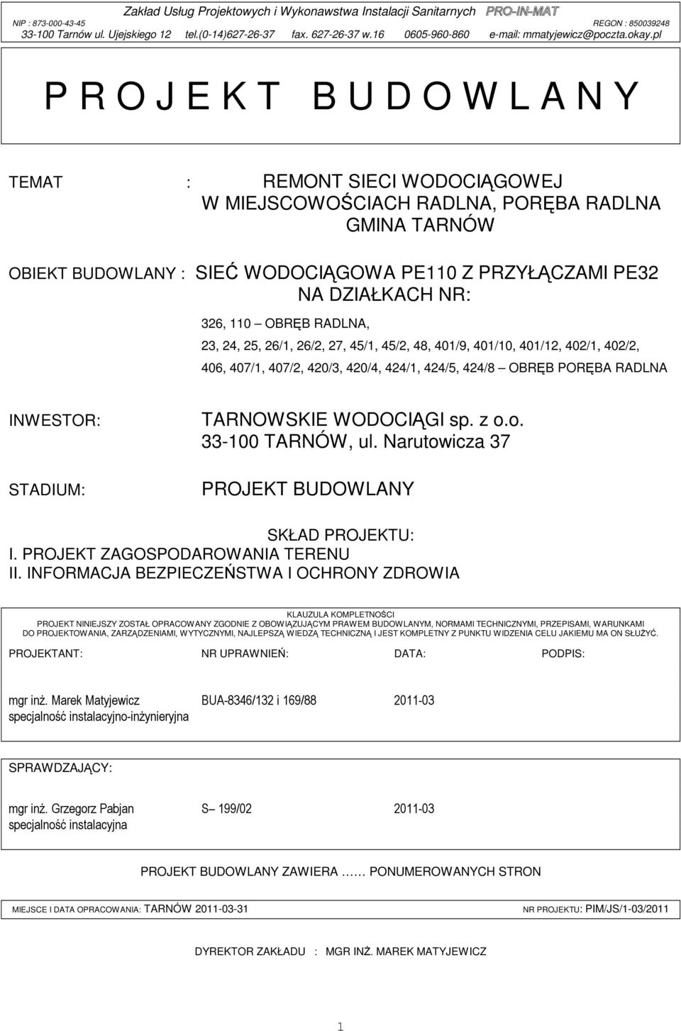 TARNOWSKIE WODOCIĄGI sp. z o.o. 33-100 TARNÓW, ul. Narutowicza 37 PROJEKT BUDOWLANY SKŁAD PROJEKTU: I. PROJEKT ZAGOSPODAROWANIA TERENU II.