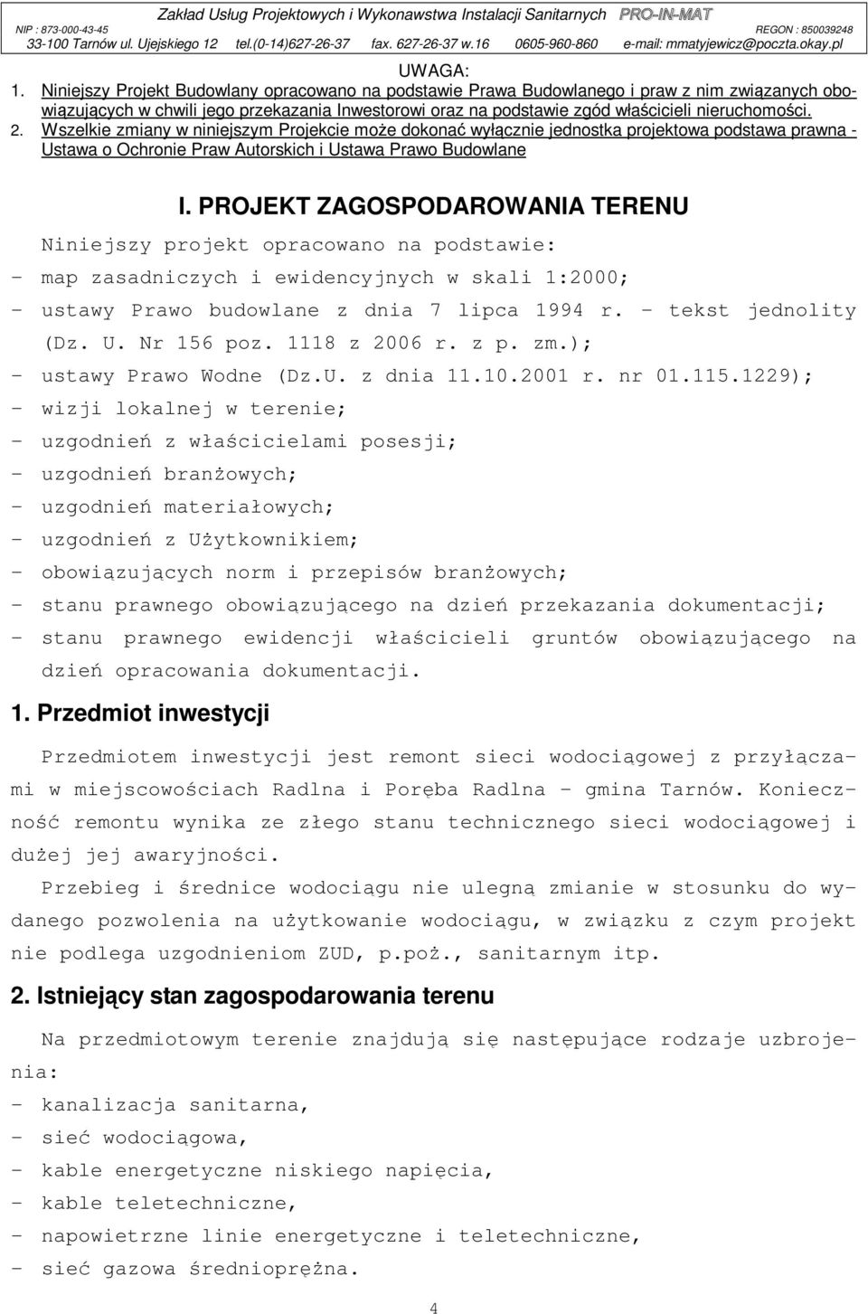 Wszelkie zmiany w niniejszym Projekcie może dokonać wyłącznie jednostka projektowa podstawa prawna - Ustawa o Ochronie Praw Autorskich i Ustawa Prawo Budowlane I.