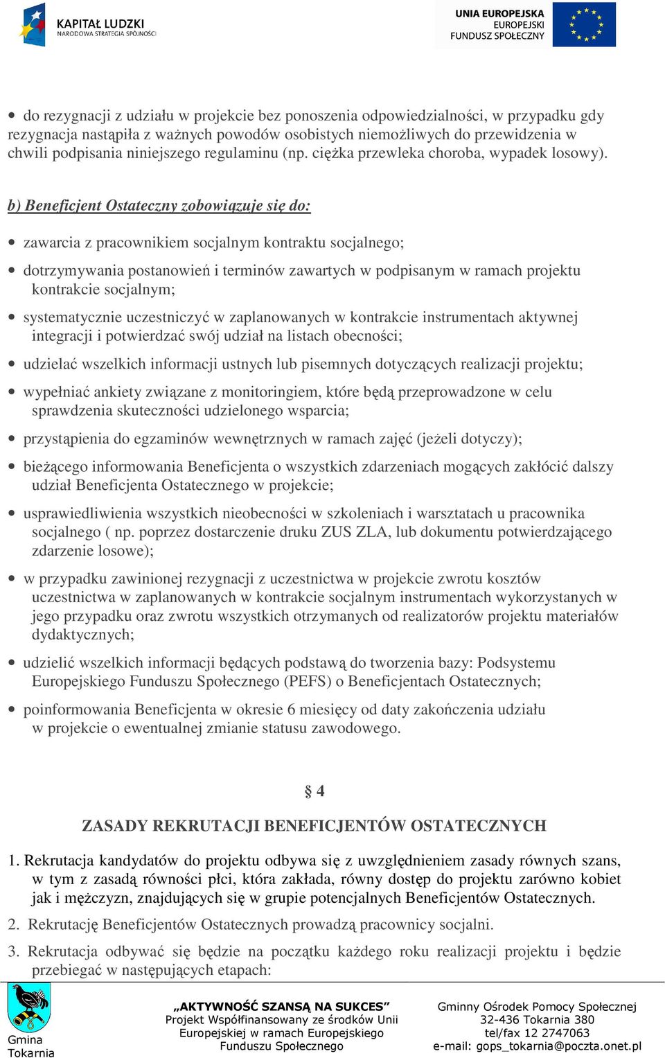 b) Beneficjent Ostateczny zobowiązuje się do: zawarcia z pracownikiem socjalnym kontraktu socjalnego; dotrzymywania postanowień i terminów zawartych w podpisanym w ramach projektu kontrakcie