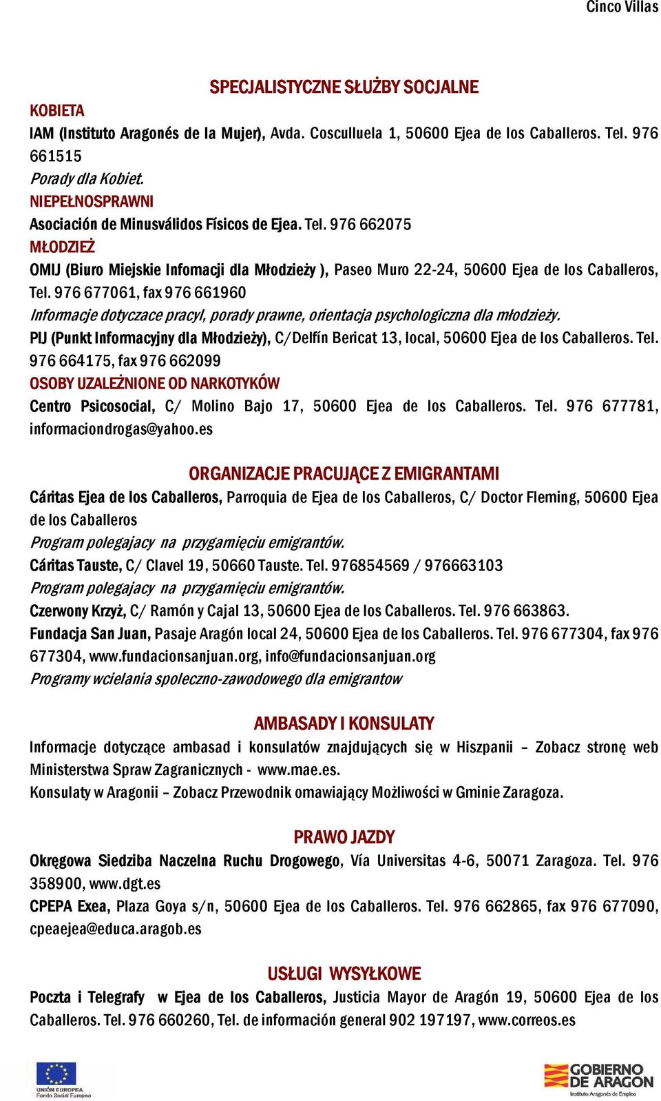 976 677061, fax 976 661960 Informacje dotyczace pracyl, porady prawne, orientacja psychologiczna dla młodzieży.