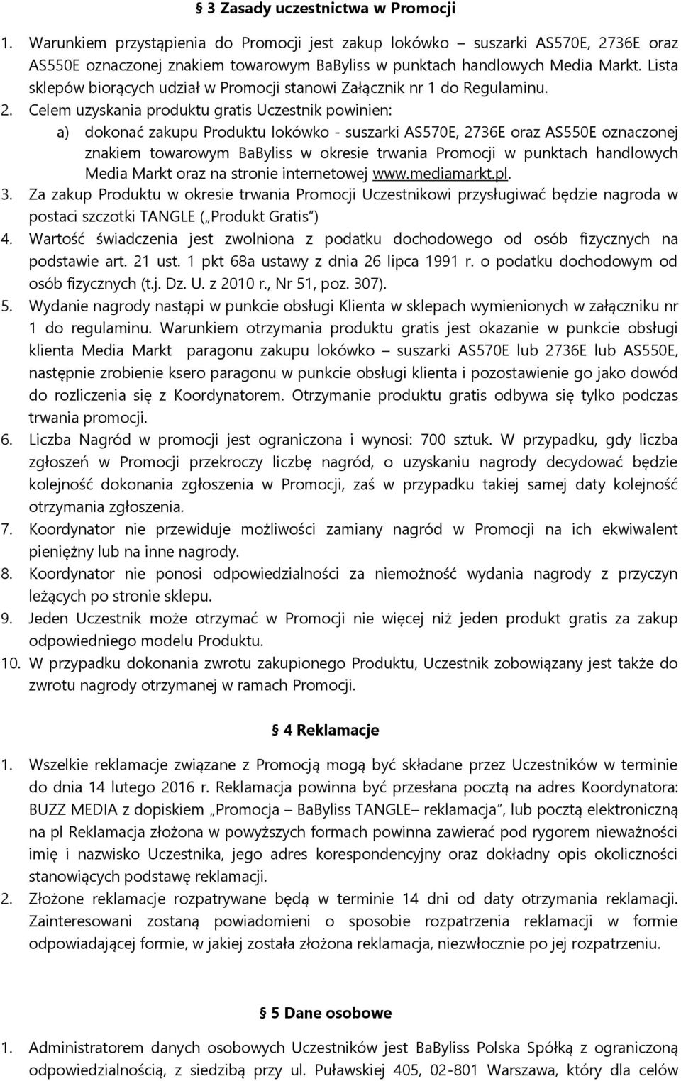 Celem uzyskania produktu gratis Uczestnik powinien: a) dokonać zakupu Produktu lokówko - suszarki AS570E, 2736E oraz AS550E oznaczonej znakiem towarowym BaByliss w okresie trwania Promocji w punktach