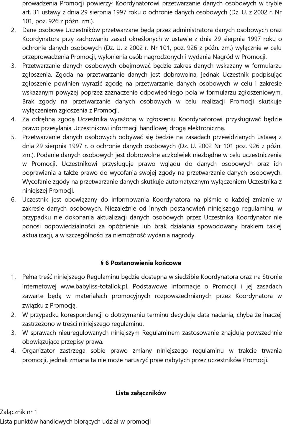 Dane osobowe Uczestników przetwarzane będą przez administratora danych osobowych oraz Koordynatora przy zachowaniu zasad określonych w ustawie z dnia 29 sierpnia 1997 roku o ochronie danych osobowych