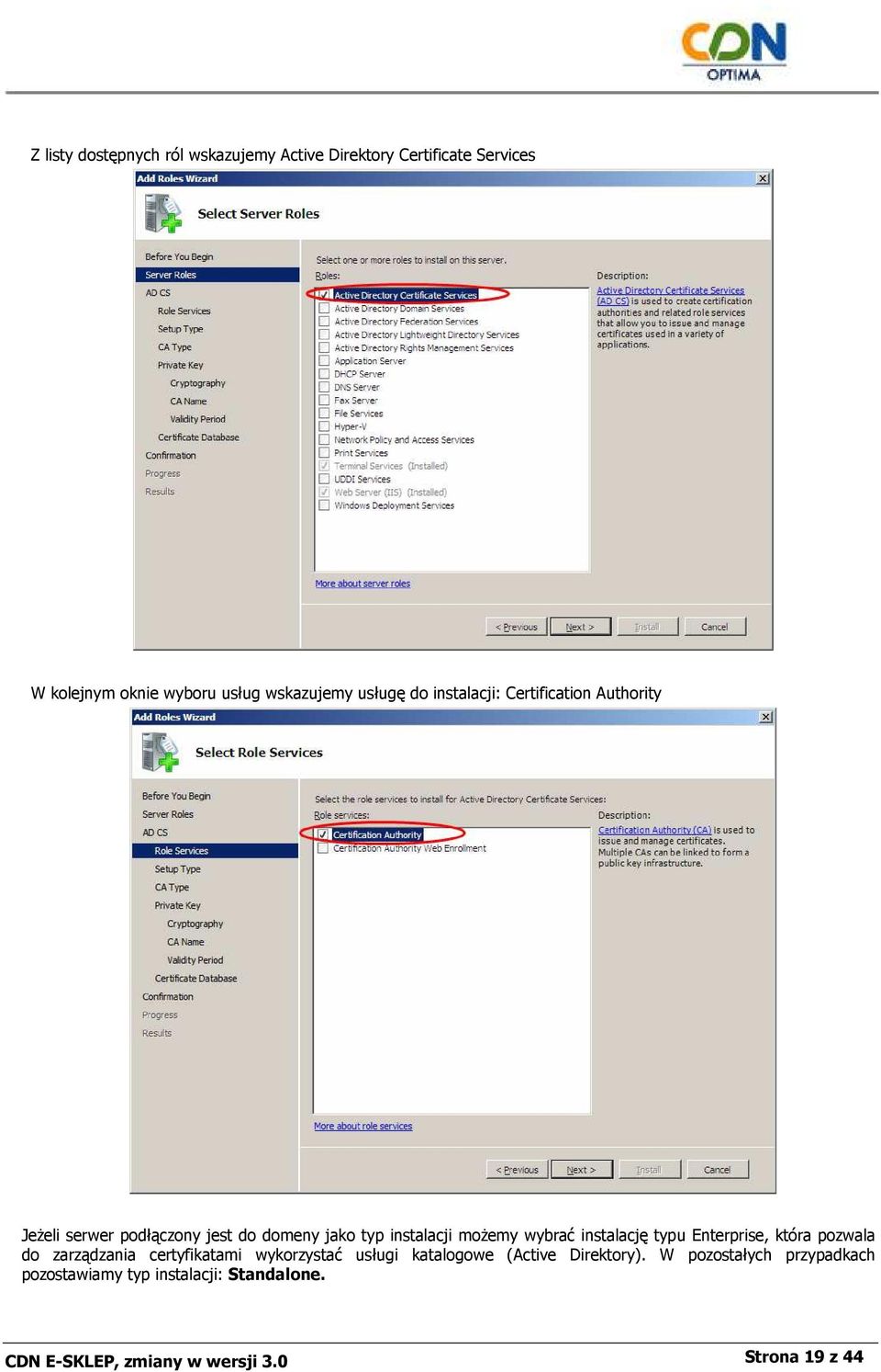 wybrać instalację typu Enterprise, która pozwala do zarządzania certyfikatami wykorzystać usługi katalogowe (Active