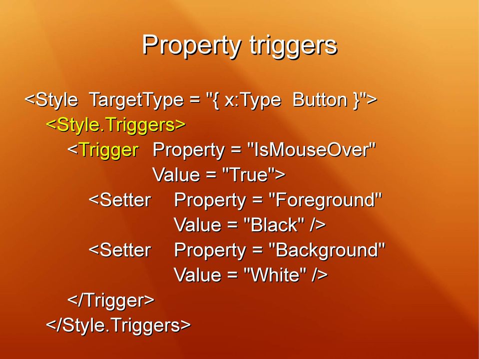 Triggers> <Trigger Property = "IsMouseOver" Value = "True">