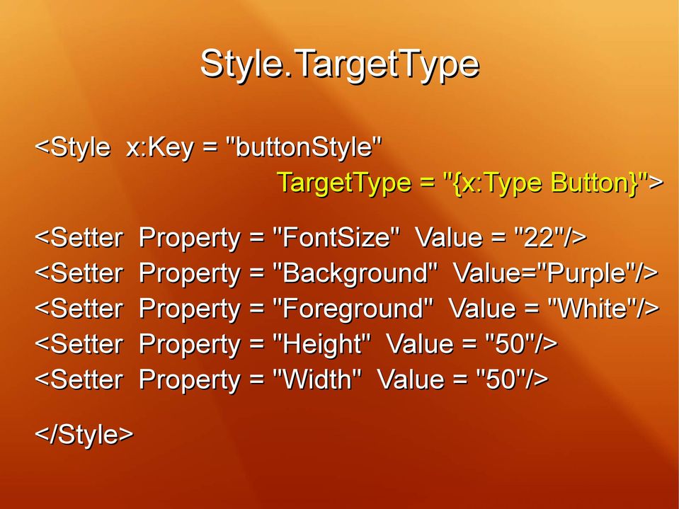 <Setter Property = "FontSize" Value = "22"/> <Setter Property = "Background"