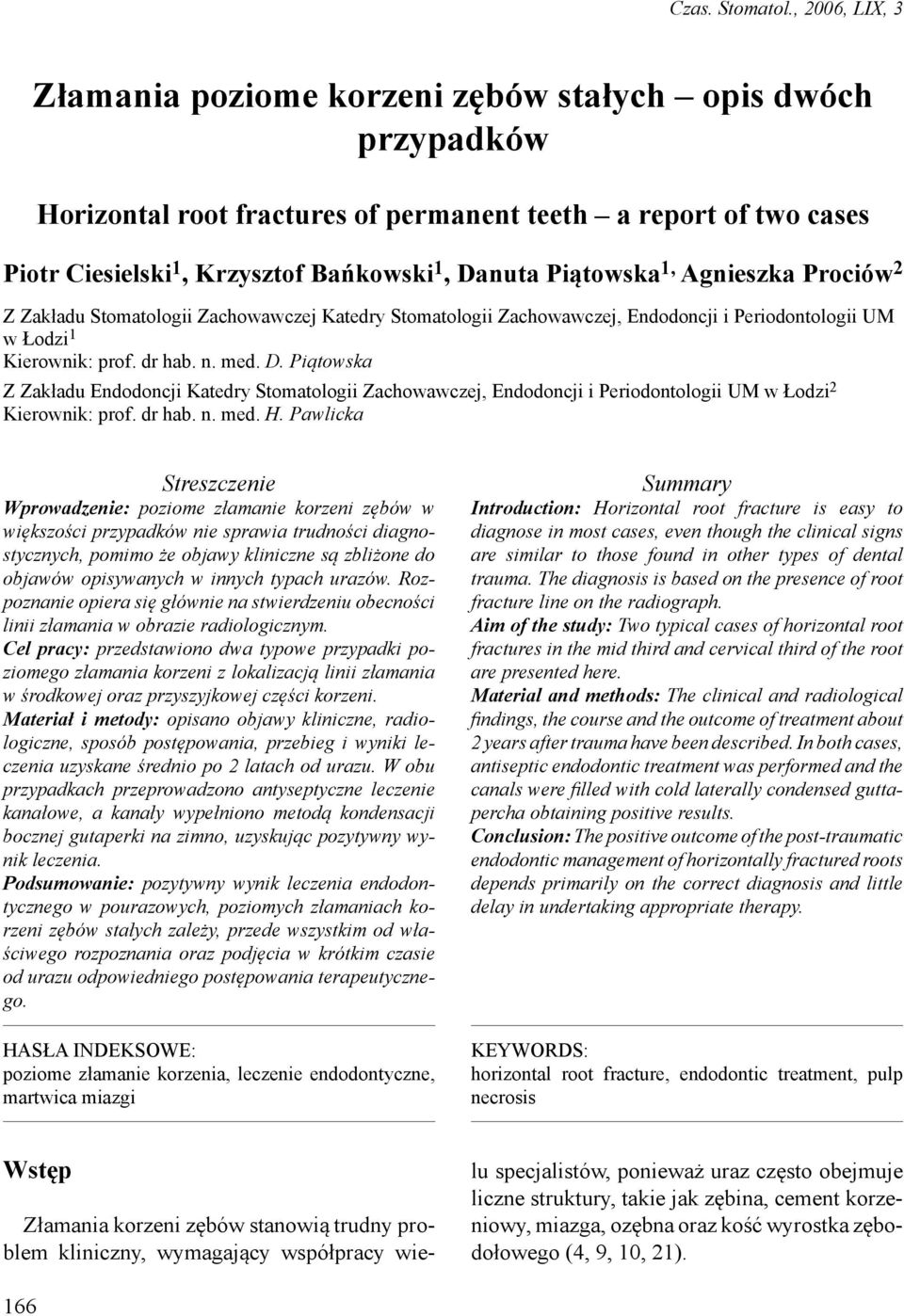 Piątowska 1, Agnieszka Prociów 2 Z Zakładu Stomatologii Zachowawczej Katedry Stomatologii Zachowawczej, Endodoncji i Periodontologii UM w Łodzi 1 Kierownik: prof. dr hab. n. med. D.