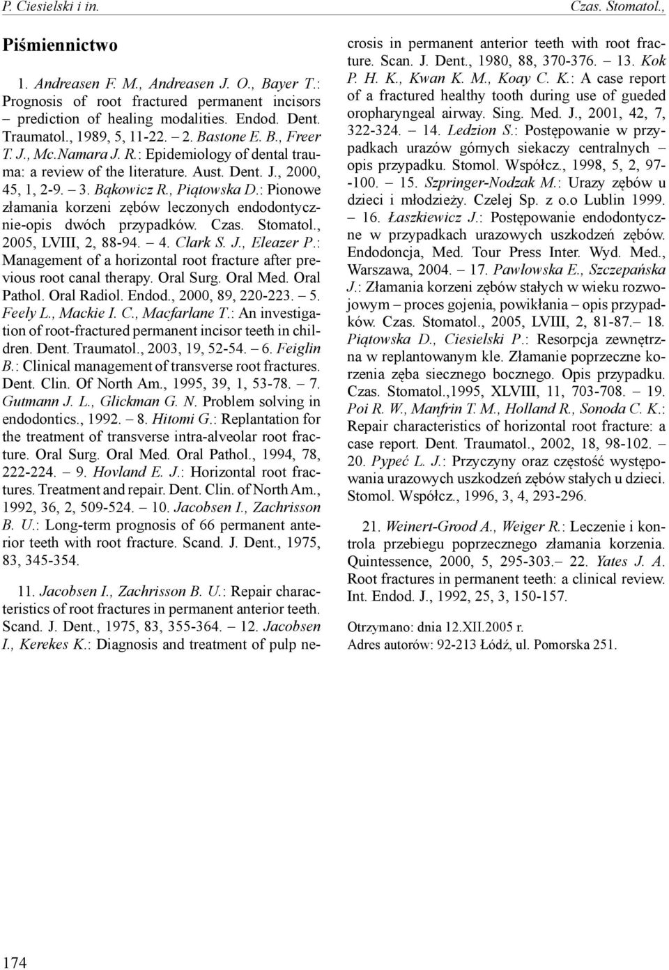 : Pionowe złamania korzeni zębów leczonych endodontycznie-opis dwóch przypadków. Czas. Stomatol., 2005, LVIII, 2, 88-94. 4. Clark S. J., Eleazer P.