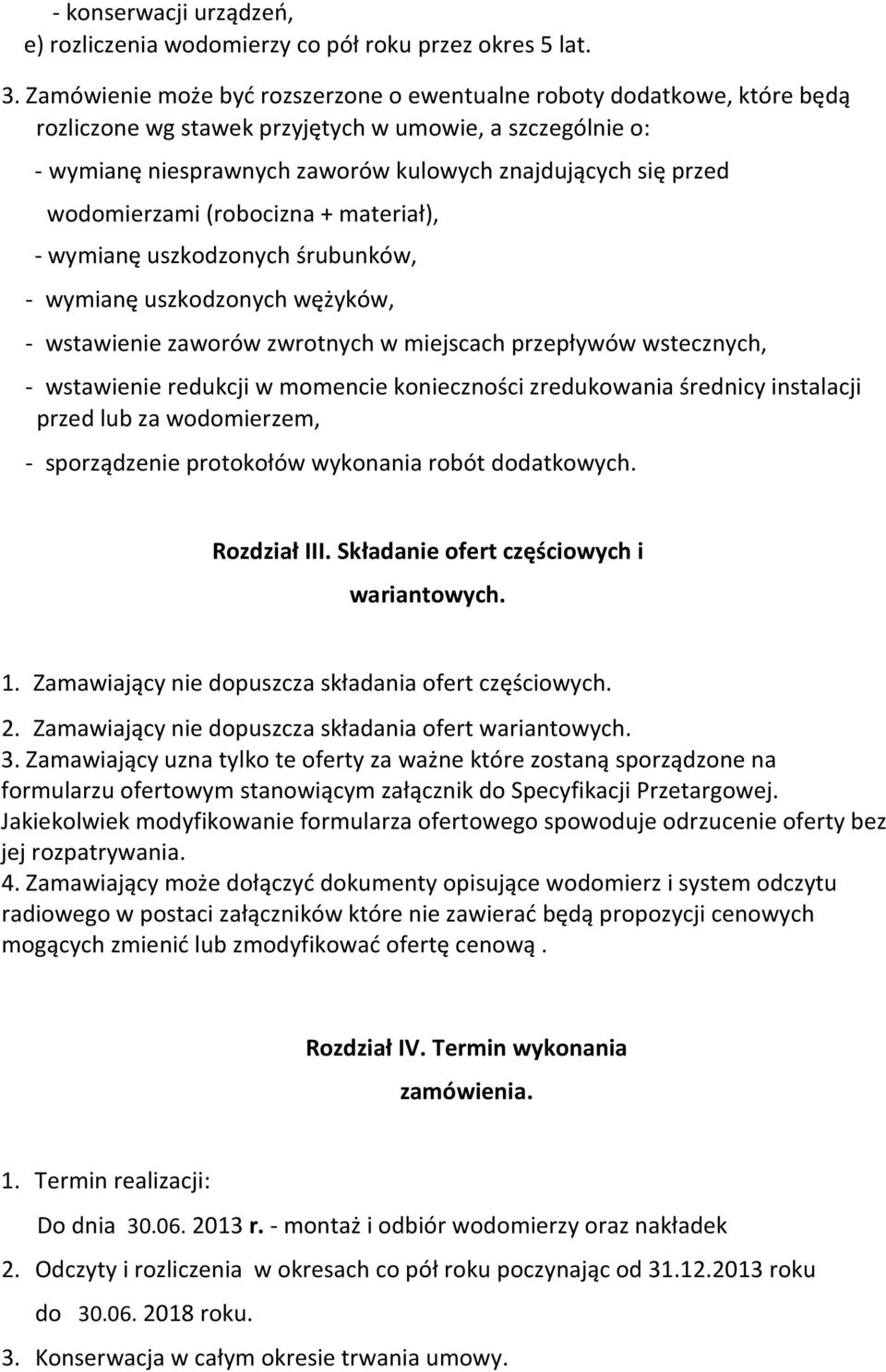 wodomierzami (robocizna + materiał), - wymianę uszkodzonych śrubunków, - wymianę uszkodzonych wężyków, - wstawienie zaworów zwrotnych w miejscach przepływów wstecznych, - wstawienie redukcji w