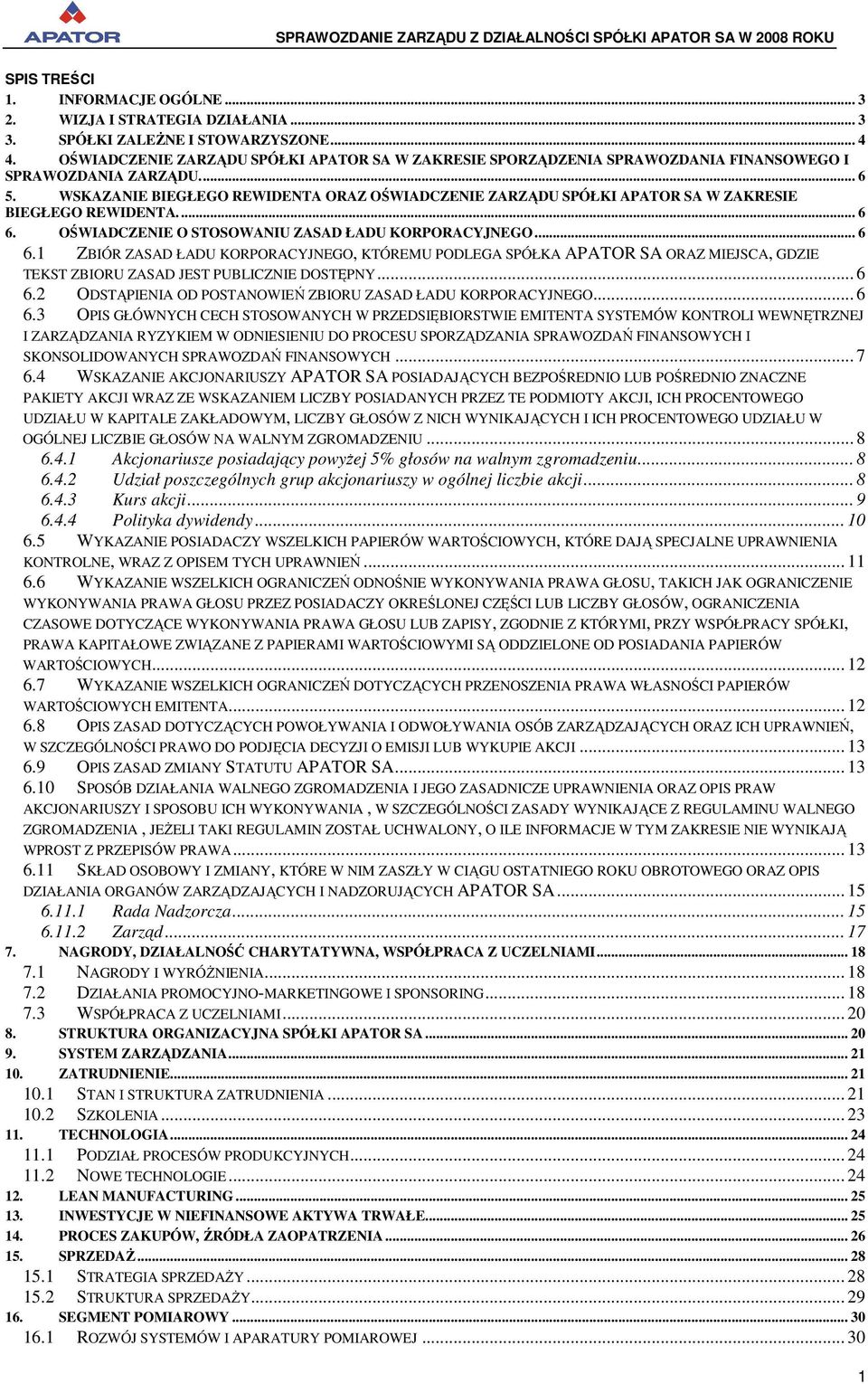 WSKAZANIE BIEGŁEGO REWIDENTA ORAZ OŚWIADCZENIE ZARZĄDU SPÓŁKI APATOR SA W ZAKRESIE BIEGŁEGO REWIDENTA... 6 6.