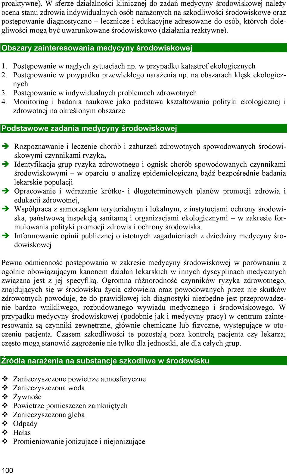 edukacyjne adresowane do osób, których dolegliwości mogą być uwarunkowane środowiskowo (działania reaktywne). Obszary zainteresowania medycyny środowiskowej 1. Postępowanie w nagłych sytuacjach np.