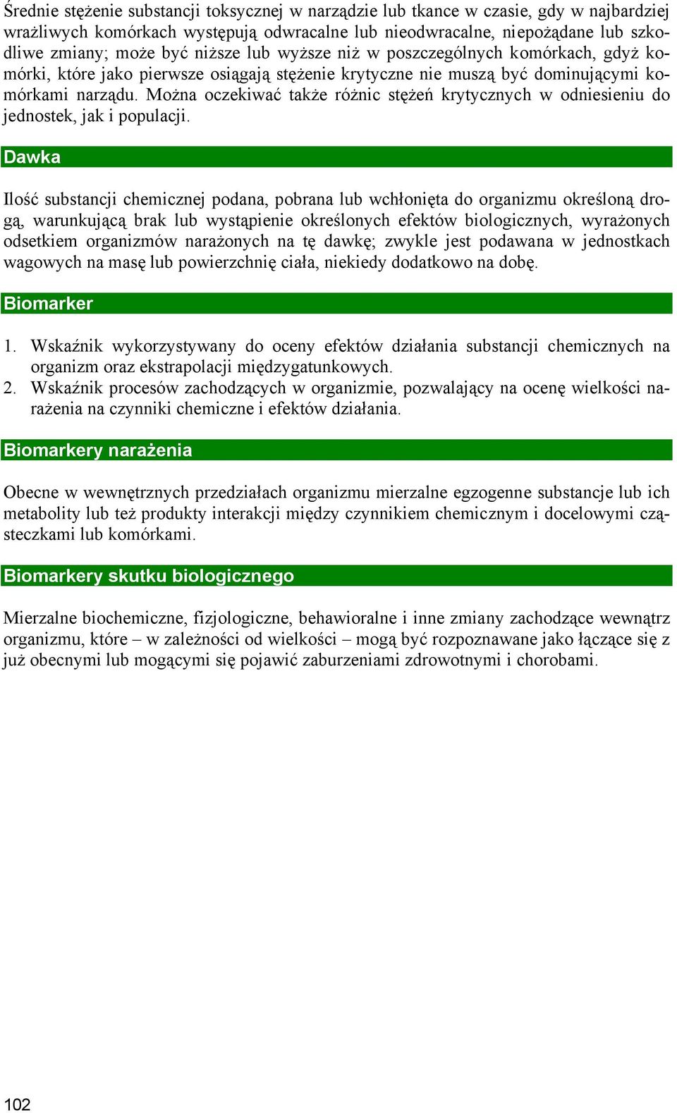 Można oczekiwać także różnic stężeń krytycznych w odniesieniu do jednostek, jak i populacji.