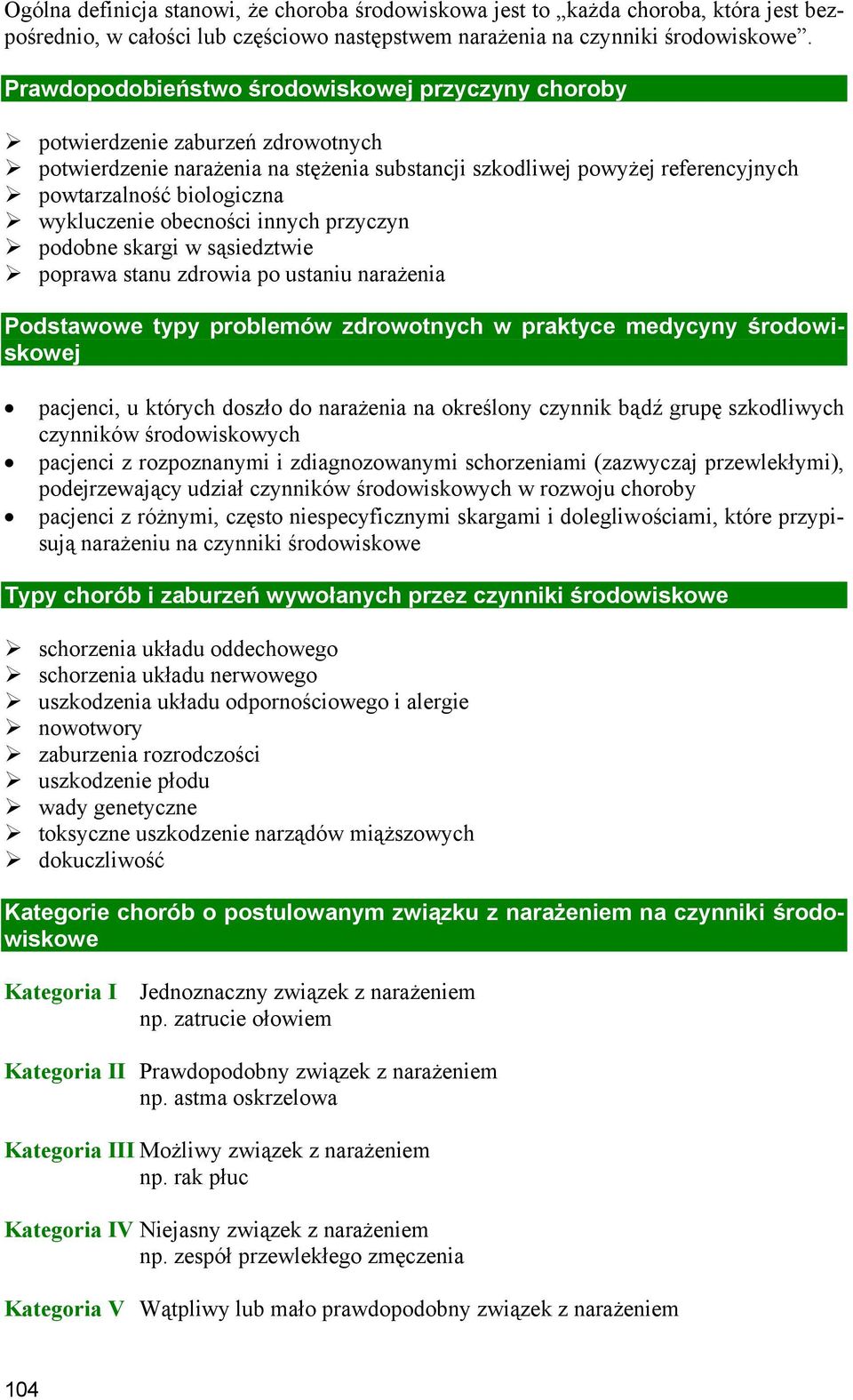 wykluczenie obecności innych przyczyn podobne skargi w sąsiedztwie poprawa stanu zdrowia po ustaniu narażenia Podstawowe typy problemów zdrowotnych w praktyce medycyny środowiskowej pacjenci, u