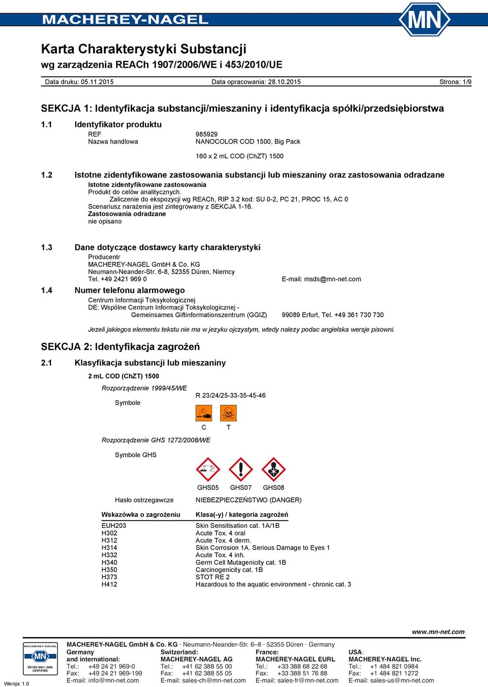 Zaliczenie do ekspozycji wg REACh, RIP 3.2 kod: SU 0-2, PC 21, PROC 15, AC 0 Scenariusz narażenia jest zintegrowany z SEKCJA 1-16. Zastosowania odradzane nie opisano 1.