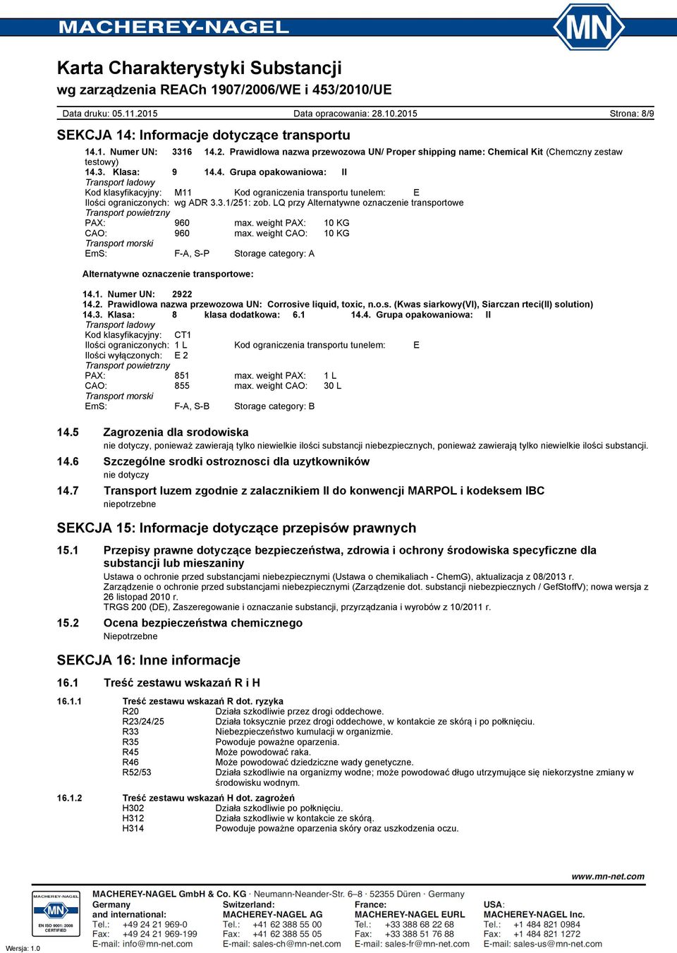 weight CAO: 10 KG Transport morski EmS: F-A, S-P Storage category: A Alternatywne oznaczenie transportowe: 14.1. Numer UN: 2922 14.2. Prawidlowa nazwa przewozowa UN: Corrosive liquid, toxic, n.o.s. (Kwas siarkowy(vi), Siarczan rteci(ii) solution) 14.