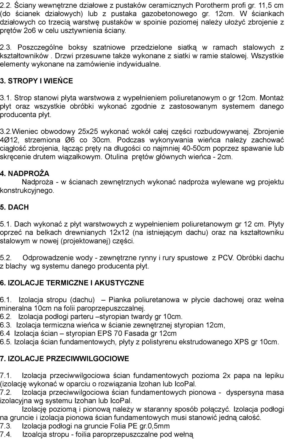 Poszczególne boksy szatniowe przedzielone siatką w ramach stalowych z kształtowników. Drzwi przesuwne także wykonane z siatki w ramie stalowej. Wszystkie elementy wykonane na zamówienie indywidualne.