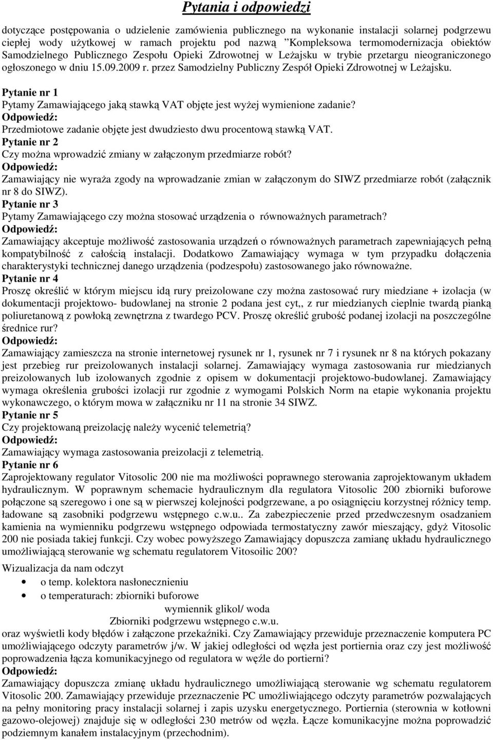 przez Samodzielny Publiczny Zespół Opieki Zdrowotnej w LeŜajsku. Pytanie nr 1 Pytamy Zamawiającego jaką stawką VAT objęte jest wyŝej wymienione zadanie?