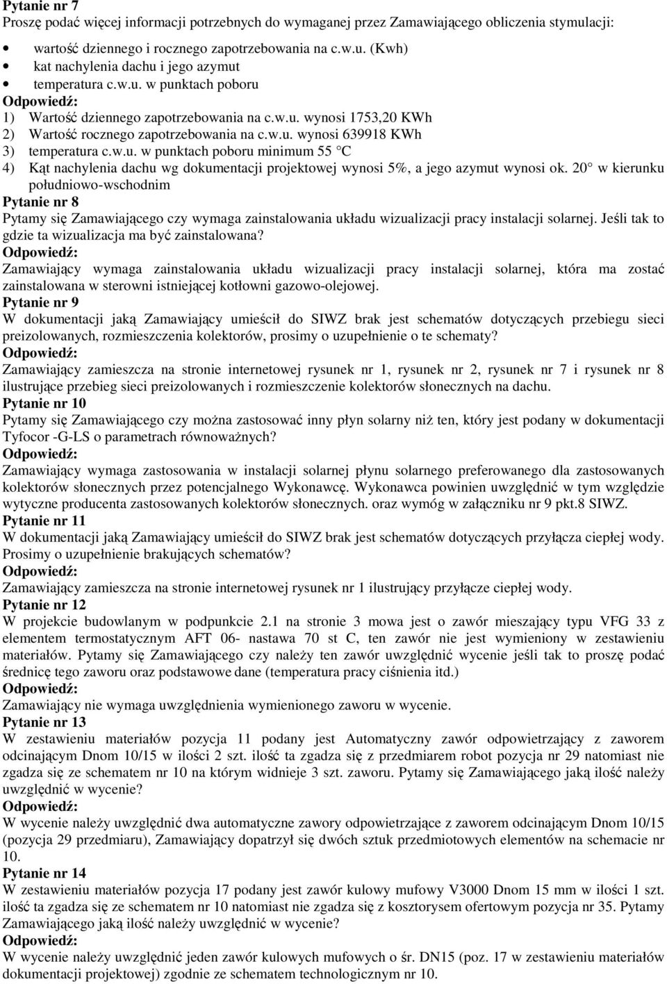 20 w kierunku południowo-wschodnim Pytanie nr 8 Pytamy się Zamawiającego czy wymaga zainstalowania układu wizualizacji pracy instalacji solarnej.