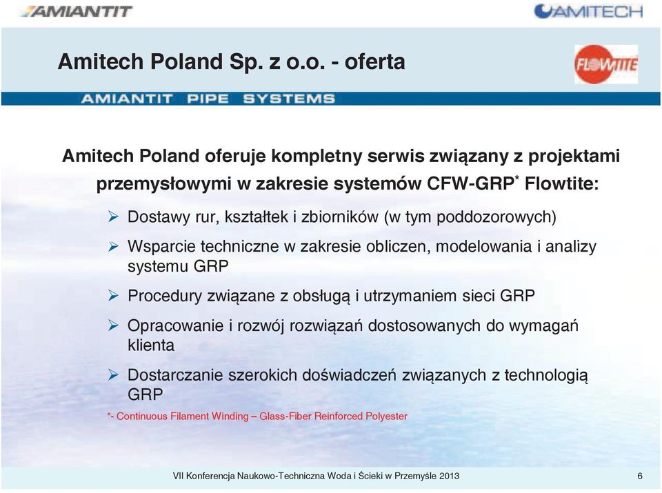 o. - oferta and oferuje kompletny serwis związany z projektami przemysłowymi w zakresie systemów CFW-GRP * Flowtite: Dostawy rur, kształtek i