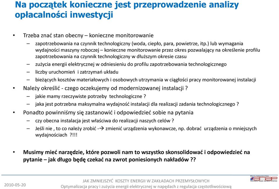 energii elektrycznej w odniesieniu do profilu zapotrzebowania technologicznego liczby uruchomień i zatrzymań układu bieżących kosztów materiałowych i osobowych utrzymania w ciągłości pracy