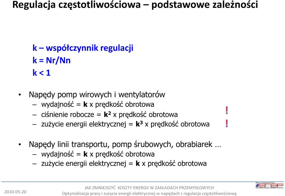 obrotowa zużycie energii elektrycznej = k 3 x prędkość obrotowa Napędy linii transportu, pomp