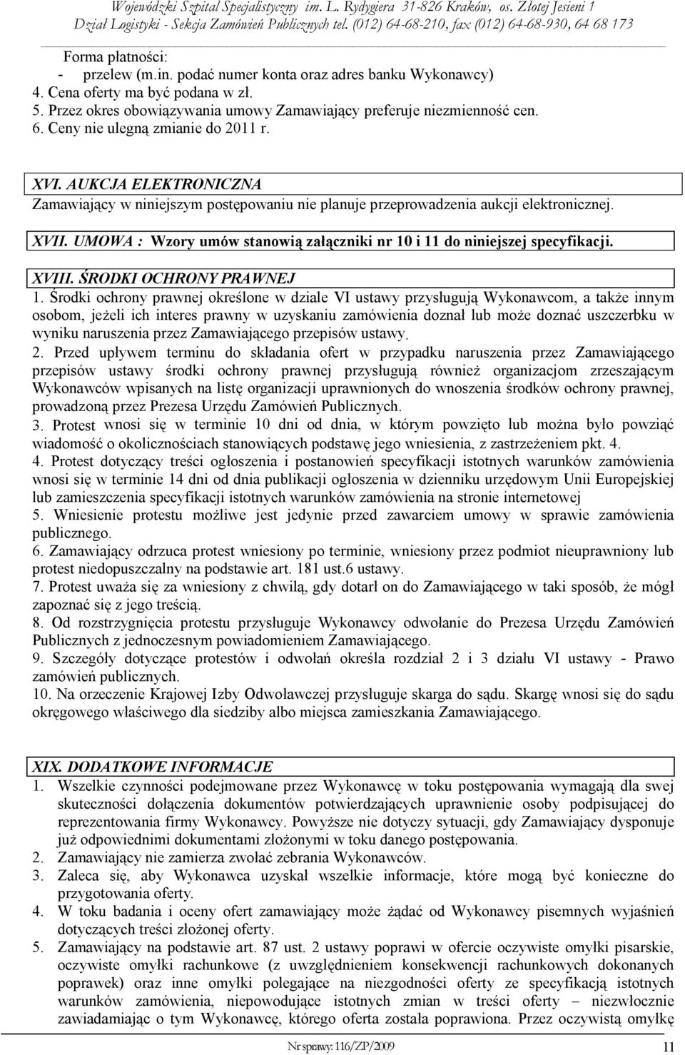 UMOWA : Wzory umów stanowią załączniki nr 10 i 11 do niniejszej specyfikacji. XVIII. ŚRODKI OCHRONY PRAWNEJ 1.