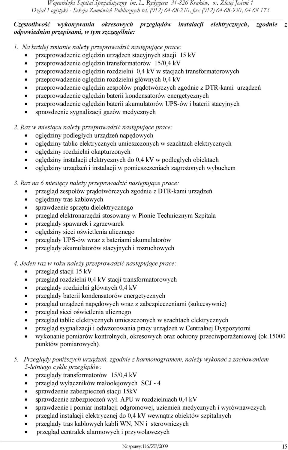 rozdzielni 0,4 kv w stacjach transformatorowych przeprowadzenie oględzin rozdzielni głównych 0,4 kv przeprowadzenie oględzin zespołów prądotwórczych zgodnie z DTR-kami urządzeń przeprowadzenie