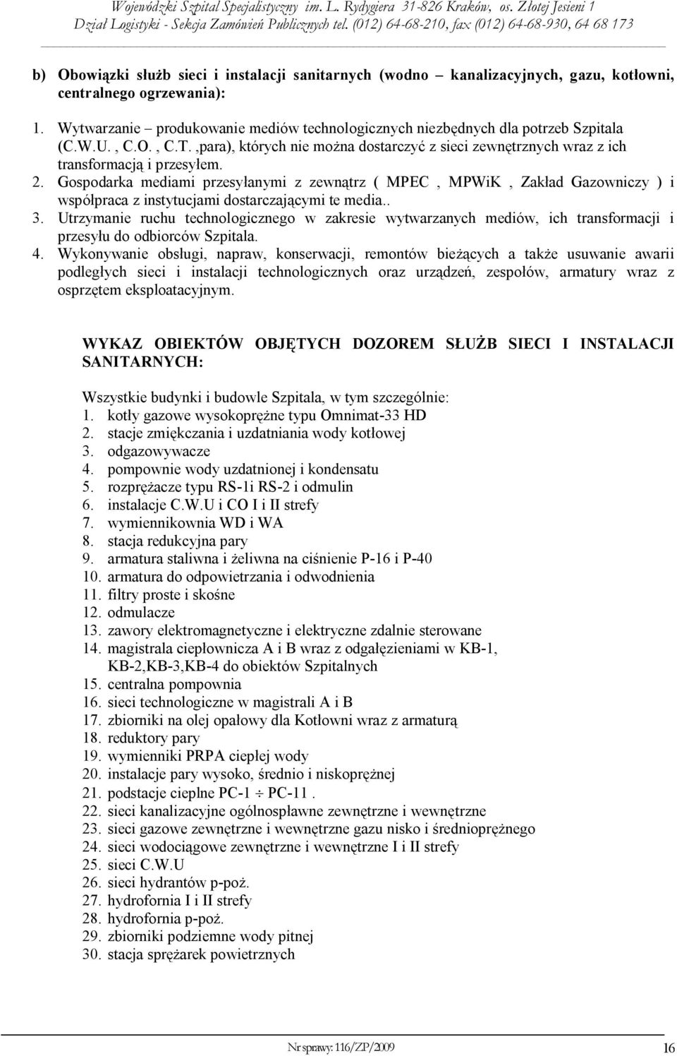 Gospodarka mediami przesyłanymi z zewnątrz ( MPEC, MPWiK, Zakład Gazowniczy ) i współpraca z instytucjami dostarczającymi te media.. 3.