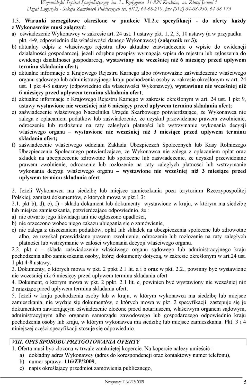 4-9, odpowiednio dla właściwości danego Wykonawcy) (załącznik nr 3); b) aktualny odpis z właściwego rejestru albo aktualne zaświadczenie o wpisie do ewidencji działalności gospodarczej, jeżeli