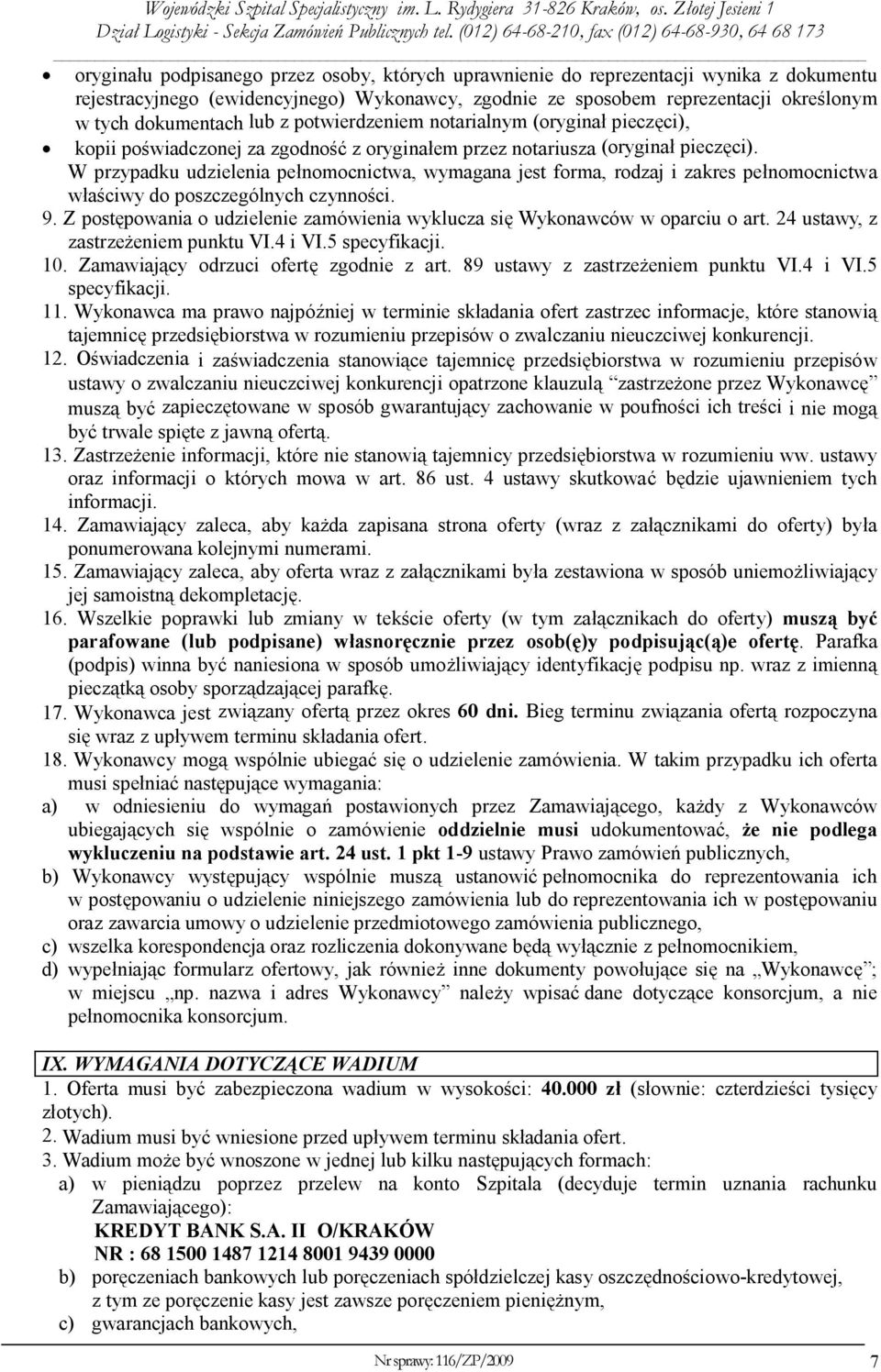 W przypadku udzielenia pełnomocnictwa, wymagana jest forma, rodzaj i zakres pełnomocnictwa właściwy do poszczególnych czynności. 9.