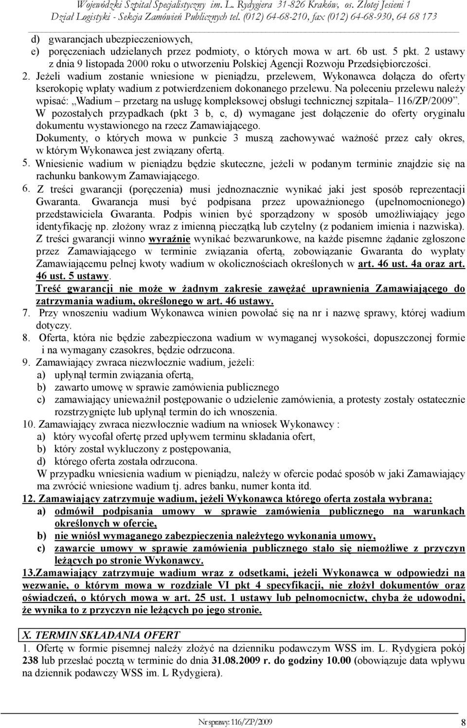 Na poleceniu przelewu należy wpisać: Wadium przetarg na usługę kompleksowej obsługi technicznej szpitala 116/ZP/2009.