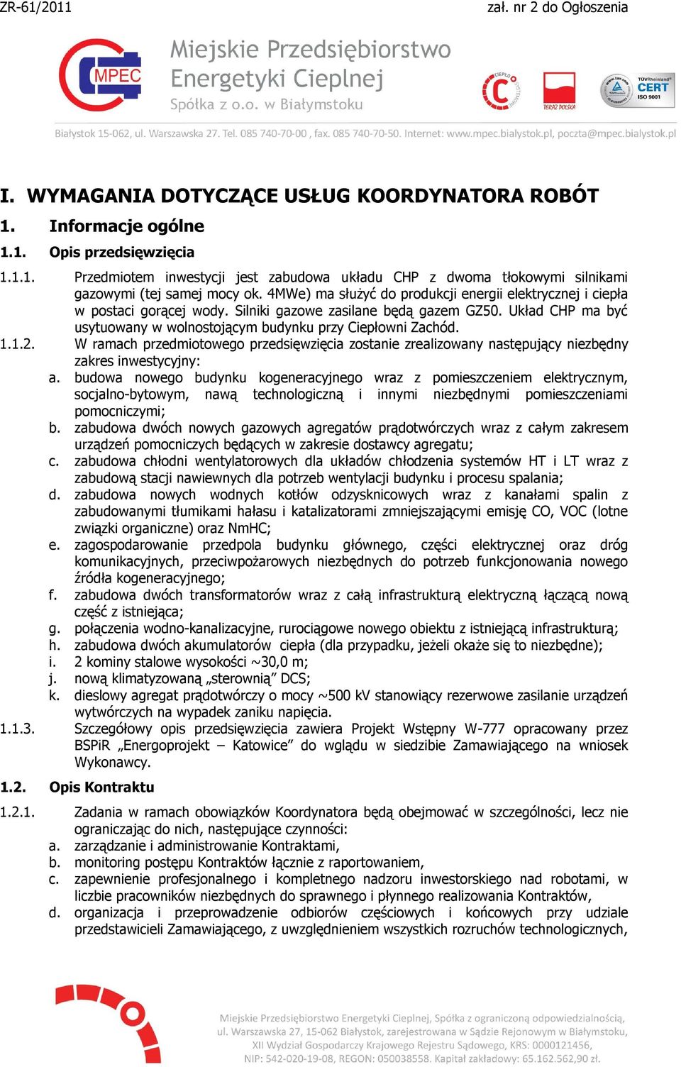 1.1.2. W ramach przedmiotowego przedsięwzięcia zostanie zrealizowany następujący niezbędny zakres inwestycyjny: a.