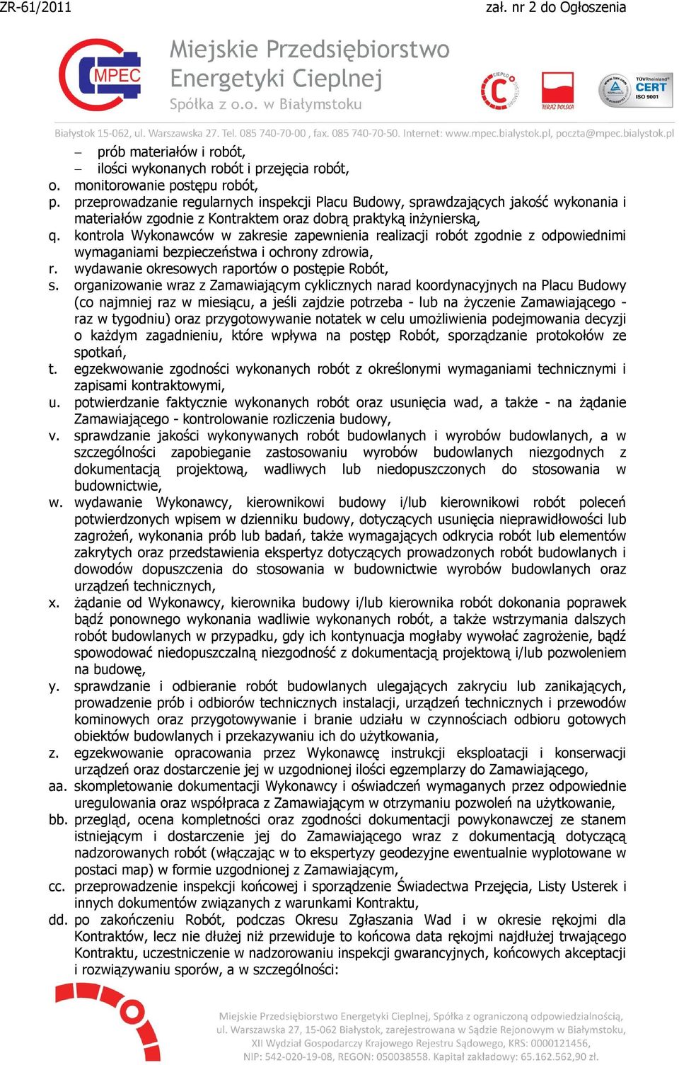 kontrola Wykonawców w zakresie zapewnienia realizacji robót zgodnie z odpowiednimi wymaganiami bezpieczeństwa i ochrony zdrowia, r. wydawanie okresowych raportów o postępie Robót, s.